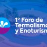 Últimos días para sumarse al Foro Binacional de Termalismo y Enoturismo
